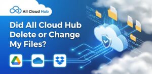 Did All Cloud Hub Delete or Change My Files?