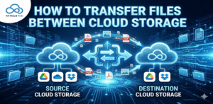 How to Transfer Files Between Cloud Storage
