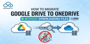 How to Migrate Google Drive to OneDrive in 2026 Without Downloading Files