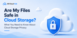 Are My Files Safe in Cloud Storage